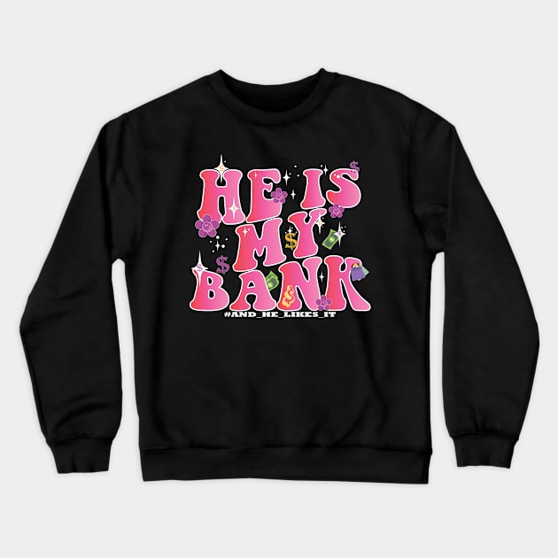 HE IS MY BANK, and he likes it pink groovy feminine quote Crewneck Sweatshirt by IRIS